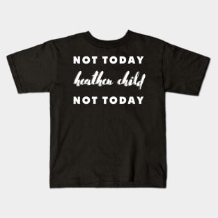 not today heathen child not today Kids T-Shirt